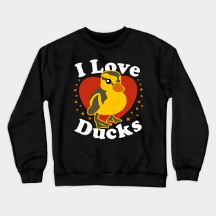 I Love Ducks Crewneck Sweatshirt